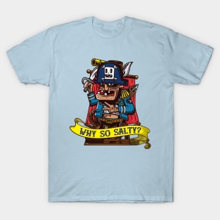 Salty sea dog pirate asks "Why so salty?" T-Shirt